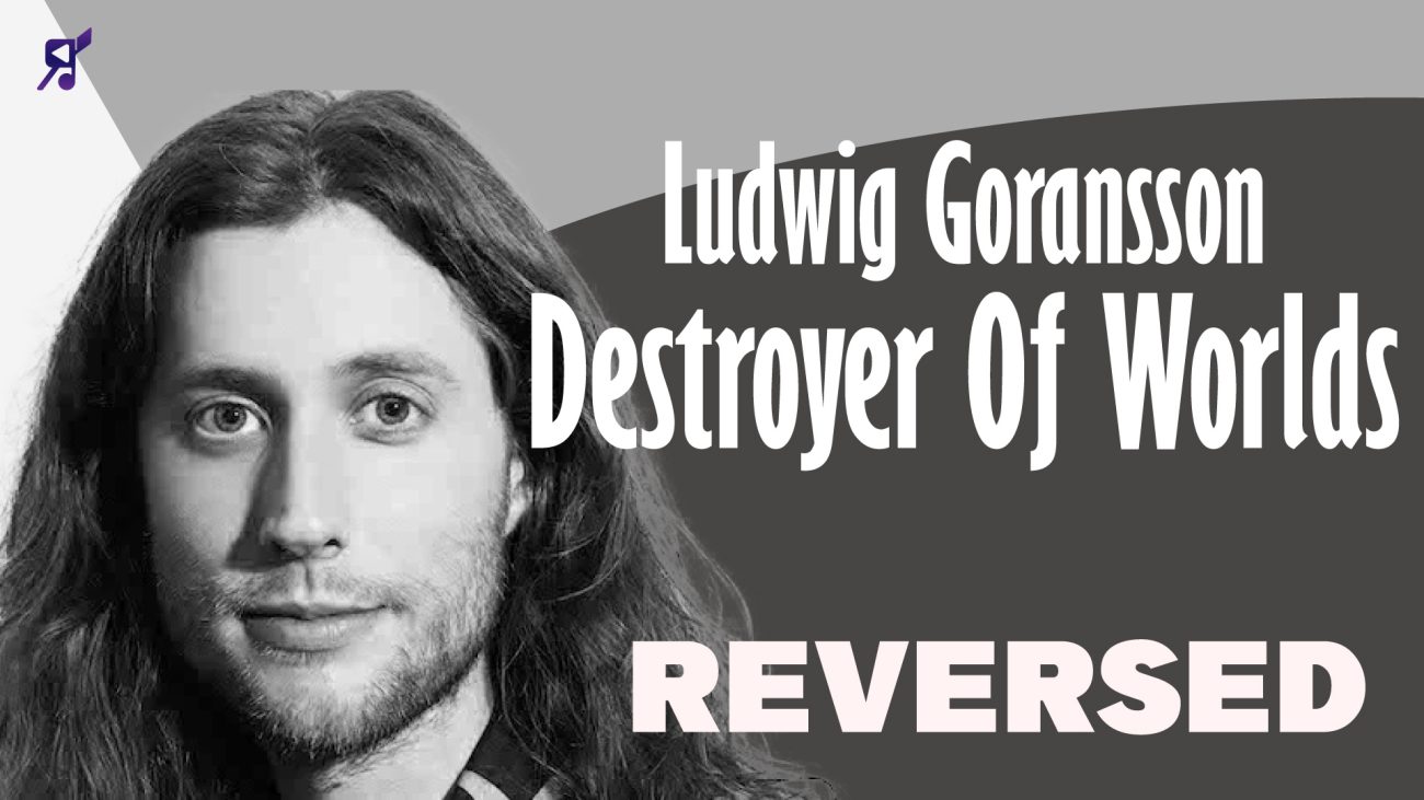 Destroyer of worlds Ludwig Göransson Reversed