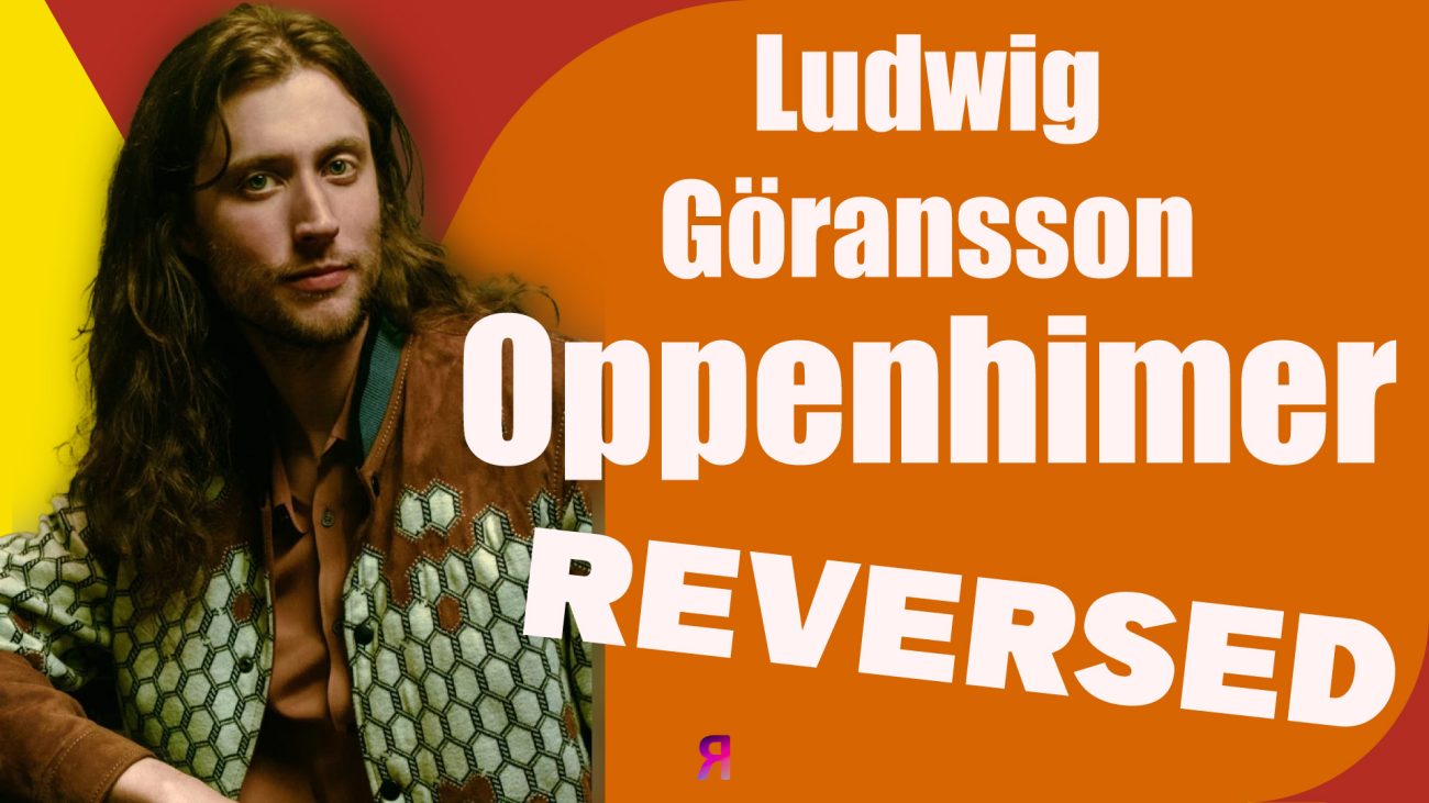 Oppenheimer Ludwig Göransson Reversed