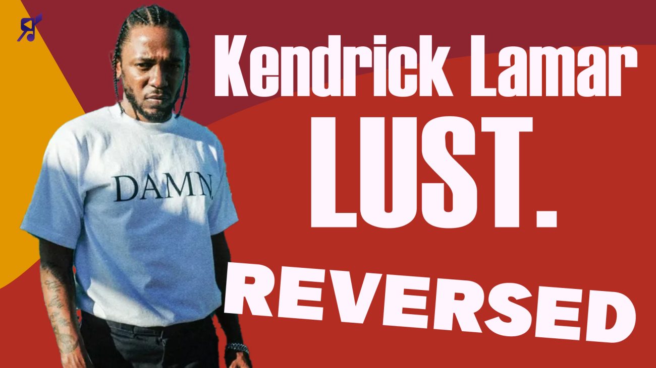 LUST. Kendrick Lamar Reversed