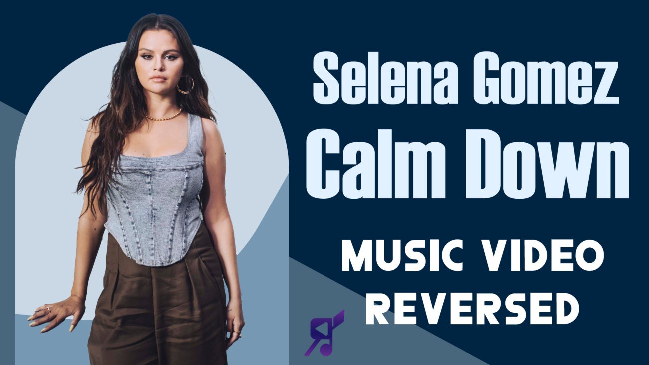 Selena Gomez Rama Calm Down Music videos Reversed